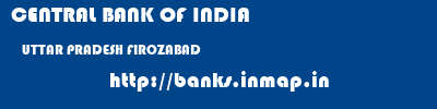 CENTRAL BANK OF INDIA  UTTAR PRADESH FIROZABAD    banks information 